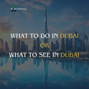 What to do in Dubai or What to